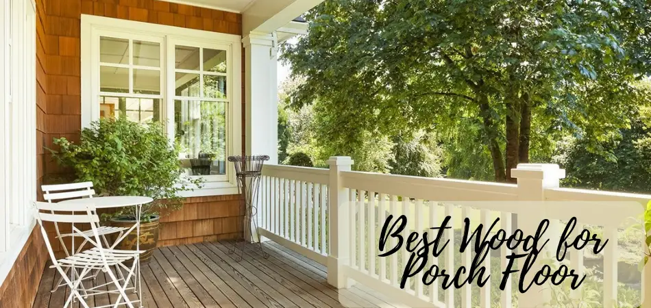 The Best Type of Wood to Use for Porch Flooring