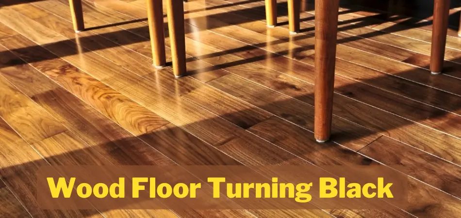 Why is My Wood Floor Turning Black